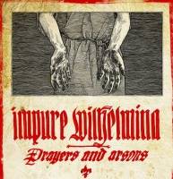 Impure Wilhelmina : Prayers and Arsons Impure Wilhelmina : Prayers and Arsons